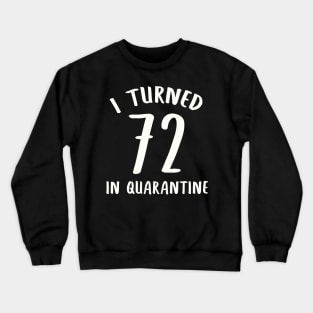 I Turned 72 In Quarantine Crewneck Sweatshirt